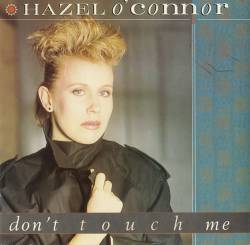 Hazel O'Connor : Don't Touch Me